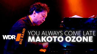 Makoto Ozone & WDR BIG BAND - You Always Come Late