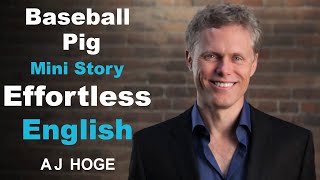 Baseball Pig - Effortless English by Aj Hoge | The best way to learn English