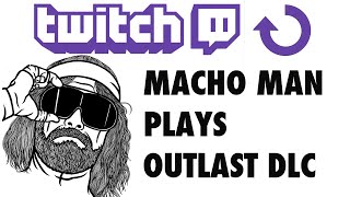 CheckPoint Amigos LIVE!: Macho Macho plays Outlast DLC CheckPoint Amigos LIVE!: Macho Macho plays Outlast DLC