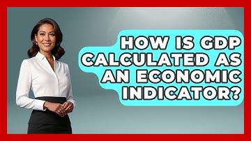 How Is GDP Calculated As An Economic Indicator? - Macroecon Experts