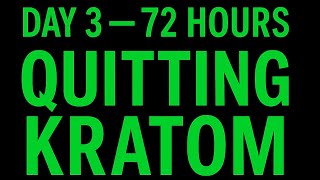 DAY 3 (72 Hours) – Quitting Kratom, 7-OH & Extract Withdrawal
