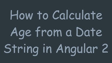 How to Calculate Age from a Date String in Angular 2