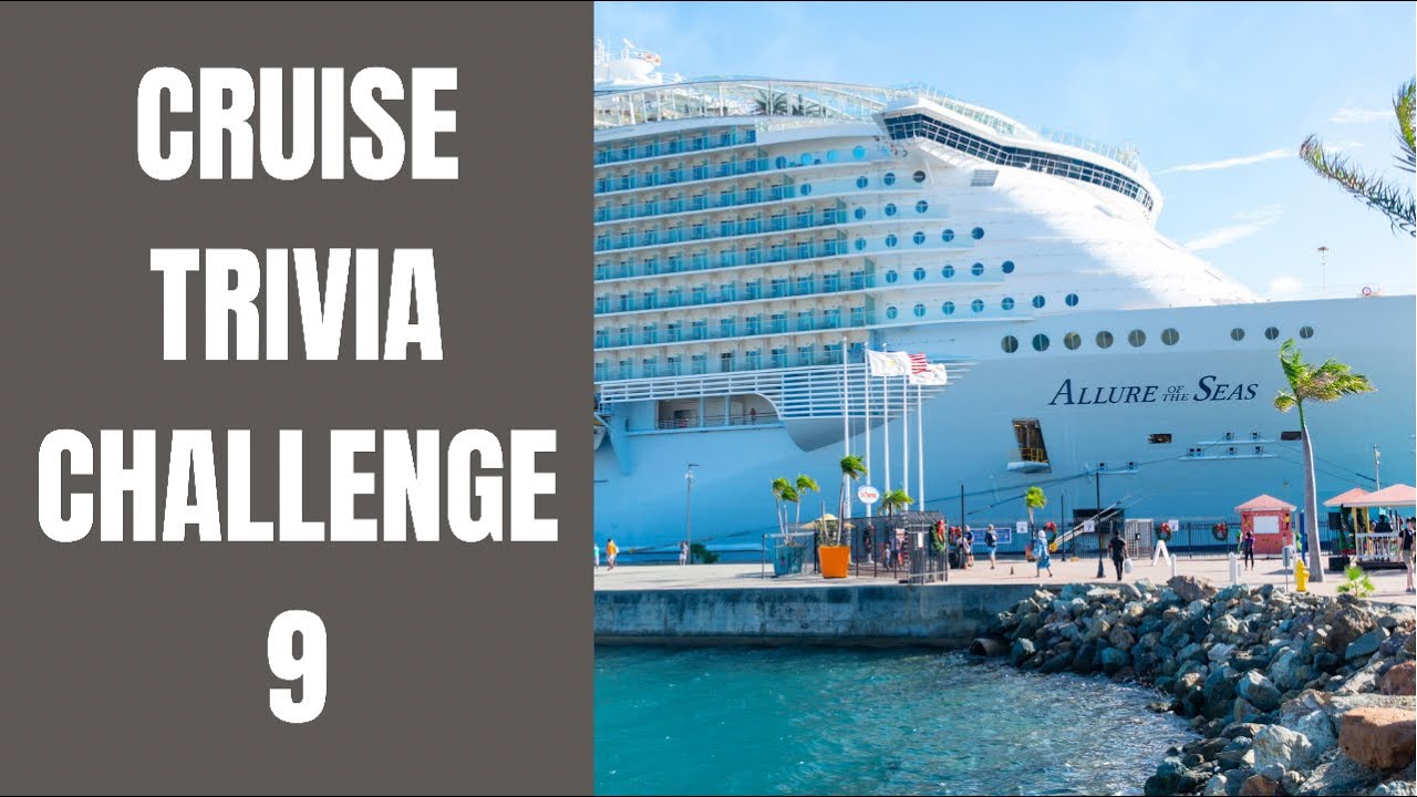 Cruise Trivia Challenge 9 - Test Your Cruise Knowledge and Learn New Cruise Facts