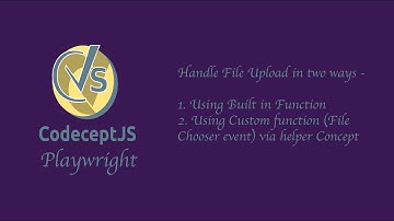 How to automate file upload in JS automation - Codeceptjs Playwright