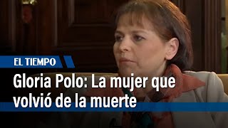 Gloria Polo: La mujer que volvió de la muerte | El Tiempo