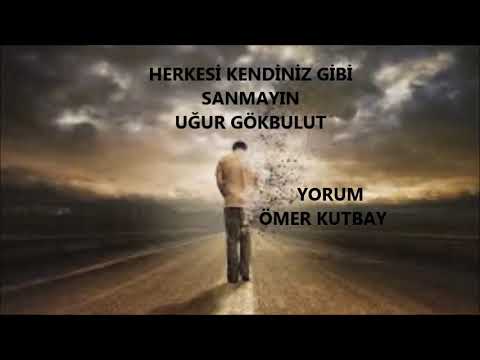 HERKESİ KENDİNİZ GİBİ SANMAYIN - UĞUR GÖKBULUT / SESLENDİREN: ÖMER KUTBAY