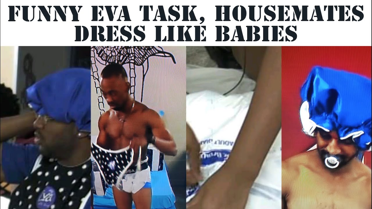 Download BBNAIJA 2021 - FUNNY EVA TASK| HOUSEMATES DRESS LIKE BABIES | EVA BABY TASK LIVE STREAMING NOW