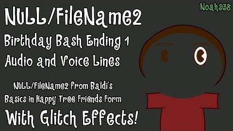 NULL/FIleName2 Birthday Bash 1 Ending Voice Lines(With Glitch Effects) - Baldi