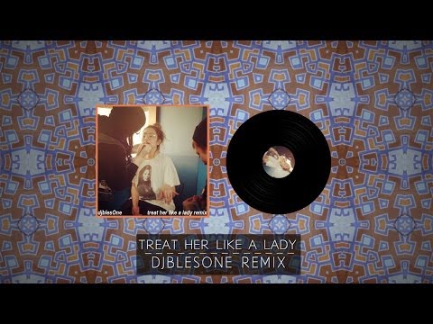 Treat Her Like A Lady - djBlesOne Remix