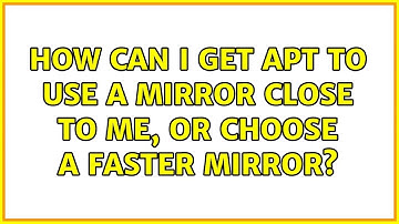 Ubuntu: How can I get apt to use a mirror close to me, or choose a faster mirror?