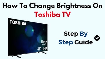 How To Adjust Brightness On Toshiba Smart TV