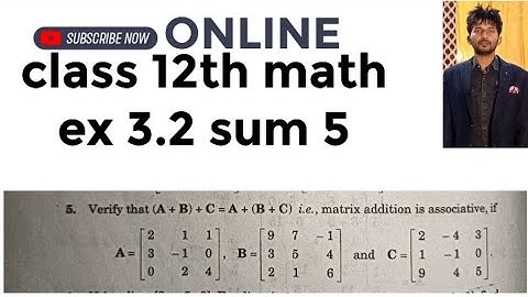 verify that (A+B)+C=A+(B+C) , Matrix addition is associative... class 12th ex 3.1 sum5 elements math