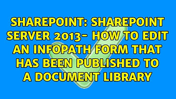 SharePoint Server 2013- How to edit an InfoPath Form that has been Published to a Document Library