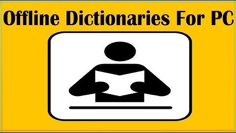 4 Best Free Offline Dictionaries For PC Windows 10 Windows 7 Windows 8 Linux Mac To Look Up Words