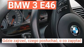 BMW 3 E46 - co sprawdzić, gdzie zajrzeć, czego posłuchać, o co zapytać oglądając używane auto