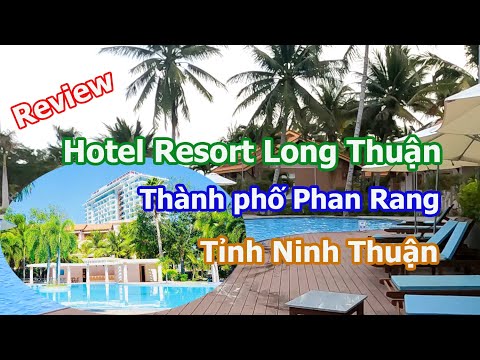 Review chi tiết Long Thuận Hotel Resort 4 sao tại thành phố Phan Rang tỉnh Ninh Thuận