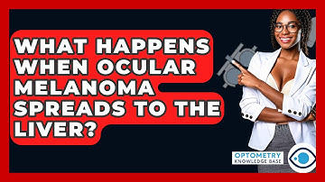 What Happens When Ocular Melanoma Spreads To The Liver? - Optometry Knowledge Base