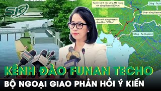 Dự Án Kênh Đào Funan Techo: Bộ Ngoại Giao Việt Nam Phản Hồi Ý Kiến Của Campuchia | SKĐS