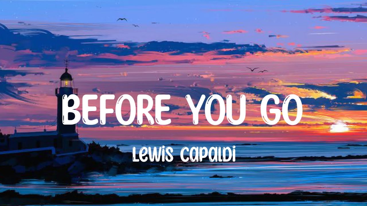 Before You Go Lewis Capaldi Lyrics Deutsch BEFORE YOU GO - Lewis Capaldi [lyrics] - YouTube