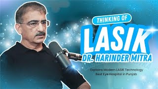 Thinking of LASIK? Dr. Harinder Mitra Explains Modern LASIK Technology | Best Eye Hospital in Punjab