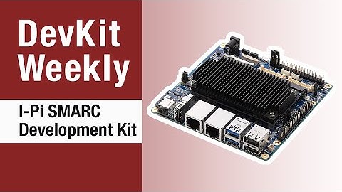 Dev Kit Weekly: I-Pi SMARC RB5, Powered by the Qualcomm QRB5165 SoC and ADLINK Technology
