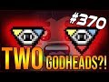 TWO Godheads?! WHAT - The Binding Of Isaac: Afterbirth+ #370