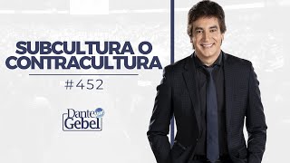 Dante Gebel #452 | Subcultura o contracultura