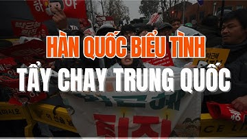 Hàn Quốc biểu tình tẩy chay Trung Quốc: Vì sao làn sóng chống đối bùng nổ?