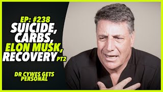 Ep:238 SUICIDE, CARBS, ELON MUSK, RECOVERY pt2  – Dr Cywes gets personal