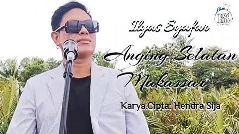Anging Selatan Makassar - Ilyas Syafar | Karya. Cipta: Hendra Sija | Official Music Video