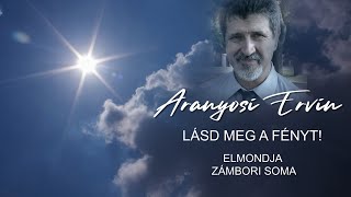 [KARANTÉN VERS] Aranyosi Ervin: Lásd meg a fényt!