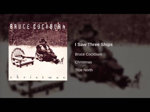 Bruce Cockburn - I Saw Three Ships