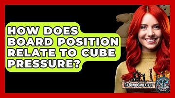 How Does Board Position Relate To Cube Pressure? - The Board Game Xpert