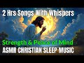 Christian Sleep Music for Peace — NKJV Songs with ASMR Whispers | Scriptures, Peaceful Healing Music