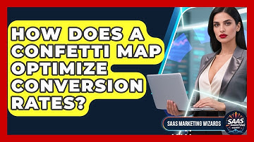 How Does A Confetti Map Optimize Conversion Rates? - Saas Marketing Wizards