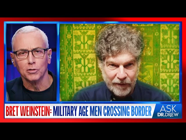 Bret Weinstein: Military Age Men Disguised As Refugees Cross US Border u0026 Disappear – Ask Dr. Drew class=