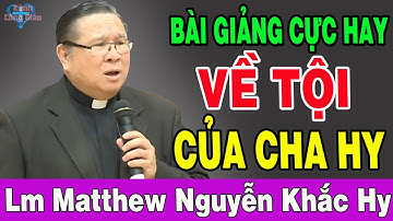 BÀI GIẢNG CỰC HAY VỀ TỘI Của Lm Matthew Nguyễn Khắc Hy - Kênh Công Giáo