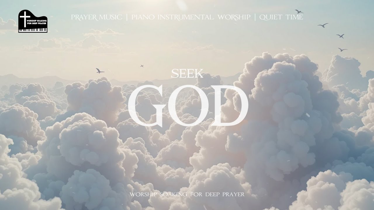 SEEK GOD: 1 Hour Instrumental Worship | Worship Soaking for Deep Prayer ...