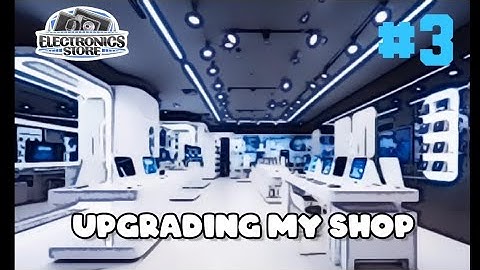 Upgrading my Shop+new products| electronics store simulator gameplay #3