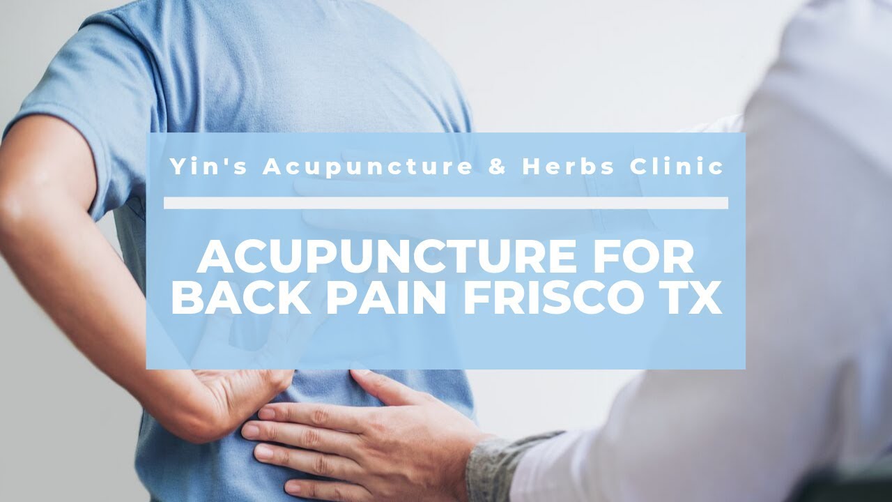 Good Acupuncture for Back Pain Frisco TX Clinic Yin’s Acupuncture & Herbs Clinic (972) 668