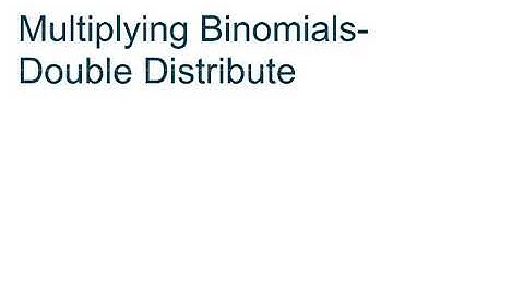 Multiplying Binomials- Double Distribute