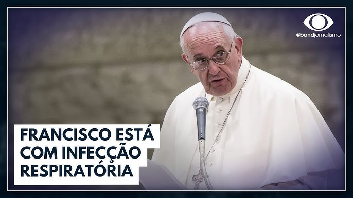 Estado de Saúde do Papa Francisco 