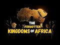 The Forgotten Kingdoms of Africa | Stories They Never Told You