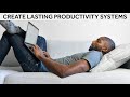 Create Lasting Productivity Systems [Productivity]