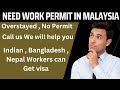 IF YOU NEED WORK PERMIT IN MALAYSIA CONTACT US , WE WILL HELP YOU 9646934857,9888365665,9988365665