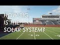 How Big is the Solar System? (Football Field Model)