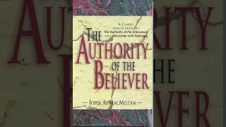 John A. MacMillan’s 1932 work, The Authority of the Believer (6 Minute Explainer Video)
