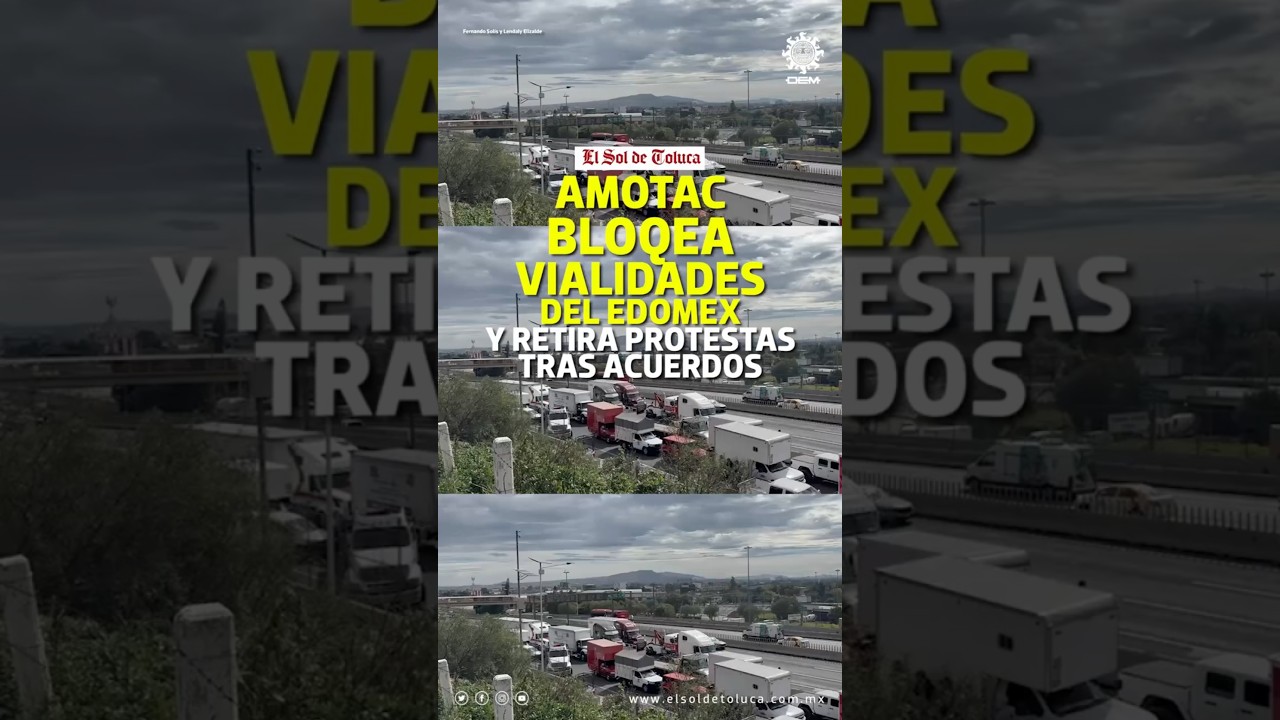 AMOTAC BLOQUEA VIALIDADES DEL VALLE DE MÉXICO Y RETIRA PROTESTAS TRAS ACUERDOS #edomex #noticias