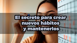 El secreto para crear nuevos hábitos y mantenerlos