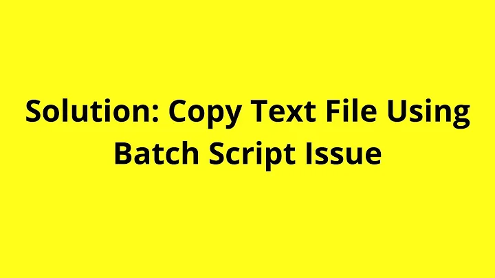 Solution: Copy Text File Using Batch Script Issue 💻